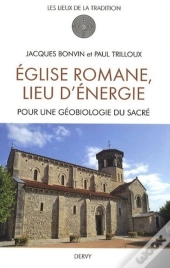 Église Romane, Lieu D'Énergie : Pour Une Géobiologie Du Sacré