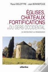 Eglises, Chateaux Et Fortifications Du Gers