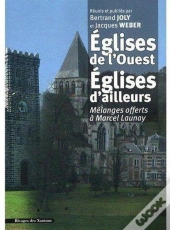 Églises De L'Ouest, Églises D'Ailleurs ; Mélanges Offerts À Marcel Launay