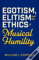 Egotism, Elitism, And The Ethics Of Musical Humility
