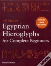 Egyptian Hieroglyphs For Complete Beginners