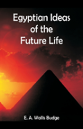 Egyptian Ideas Of The Future Life