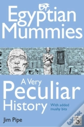 Egyptian Mummies, A Very Peculiar History