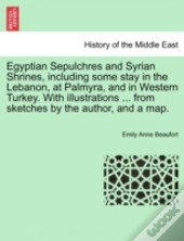 Egyptian Sepulchres And Syrian Shrines,