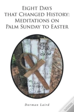 Capa do artigo Eight Days That Changed History: Meditations On Palm Sunday To Easter