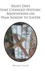 Eight Days That Changed History: Meditations On Palm Sunday To Easter - Preview