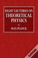 Eight Lectures On Theoretical Physics