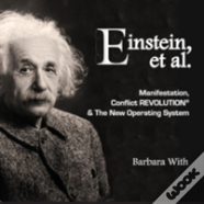 Einstein, Et. Al Manifestation, Conflict Revolution & The New Operating System