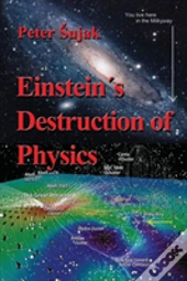 Einstein'S Destruction Of Physics