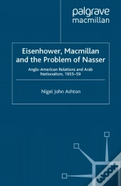 Eisenhower, Macmillan And The Problem Of Nasser