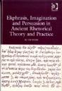 Ekphrasis, Imagination And Persuasion In Ancient Rhetorical Theory And Practice - Preview