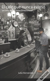 El Cafe Que Nunca Existio