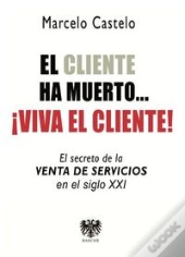 El Cliente Ha Muerto. Viva El Cliente
