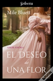 El Deseo De Una Flor (Amor Amor 4)