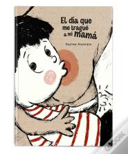 El Día Que Me Tragué A Mi Mamá