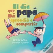 El Día Que Mi Papá Aprendió A Compartir