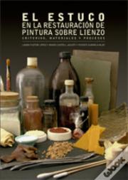 El Estuco En La Restauración De Pintura Sobre Lienzo: Criterios Materiales Y Procesos