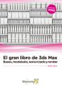El Gran Libro De 3ds Max: Bases, Modelado, Texturizado Y Render - Preview
