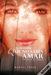 El Hombre Que No Sabia Amar