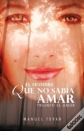 El Hombre Que No Sabia Amar