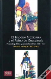El Imperio Mexicano Y El Reino De Guatemala 