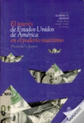 El Interes De Estados Unidos De America En El Poderio Maritimo. Presente Y Futuro