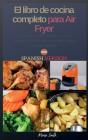 El Libro De Cocina Completo Para Air Fryer - Preview