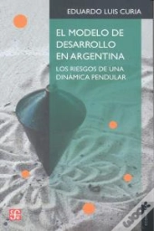 El Modelo De Desarrollo En Argentina: Los Riesgos De Una Dinamica Pendular