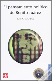 El Pensamiento Politico De Benito Juarez 