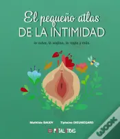 El Pequeño Atlas De La Intimidad: La Vulva, La Vagina, La Regla Y