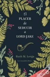 El Placer De Seducir A Lord Jake (Los Incasables Beau 1)