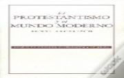 El Protestantismo Y El Mundo Moderno 
