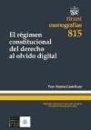 El Régimen Constitucional Del Derecho Al Olvido Digital