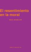 El Resentimiento En La Moral
