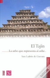 El Tajin. La Urbe Que Representa El Orbe 