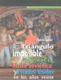 El Triangulo Imposible. Mexico, Rusia Sovietica Y Estados Unidos En Los Años Veinte - Preview
