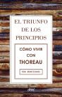 El Triunfo De Los Principios. Cómo Vivir Con Thoreau - Preview