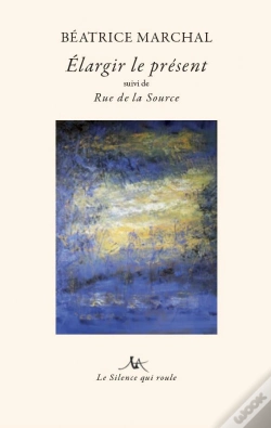 Capa do artigo Elargir Le Present - Suivi De Rue De La Source