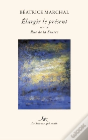 Capa do artigo Elargir Le Present - Suivi De Rue De La Source