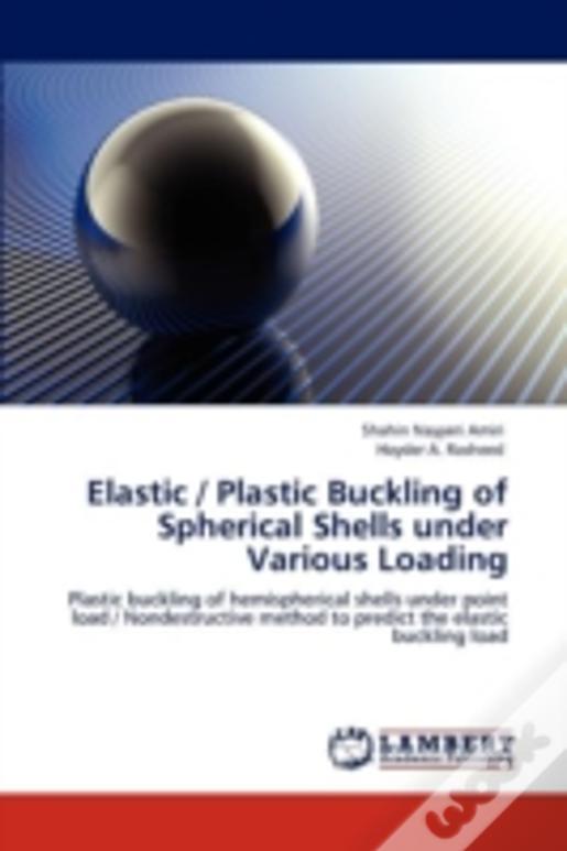 Elastic / Plastic Buckling Of Spherical Shells Under Various Loading