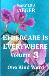 Eldercare Is Everywhere Volume 3