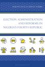 Election Administration And Reforms In Nigeria'S Fourth Republic - Preview