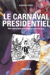 Elections Presidentielles ; Rites Democratiques Et Traditions Carnavalesques