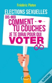 Capa do artigo Elections Sexuelles. Dis-Moi Comment Tu Couches, Je Te Dirai Pour Qui Voter!