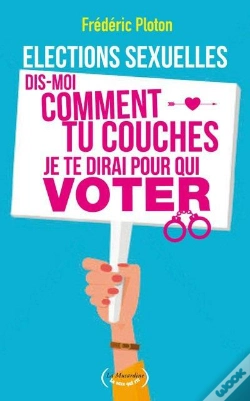 Capa do artigo Elections Sexuelles. Dis-Moi Comment Tu Couches, Je Te Dirai Pour Qui Voter!