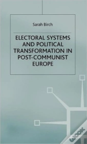 Electoral Systems And Political Transformation In Post-Communist Europe