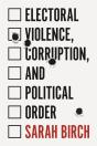 Electoral Violence, Corruption, And Political Order - Preview