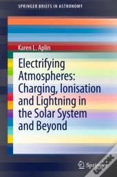 Electrifying Atmospheres: Charging, Ionisation And Lightning In The Solar System And Beyond