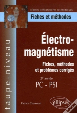 Capa do artigo Électro-Magnétisme, Fiches, Méthodes Et Problèmes Corrigés - 2e Année Pc-Psi