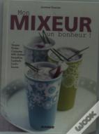Électrochic ; Mon Mixeur, Un Bonheur !